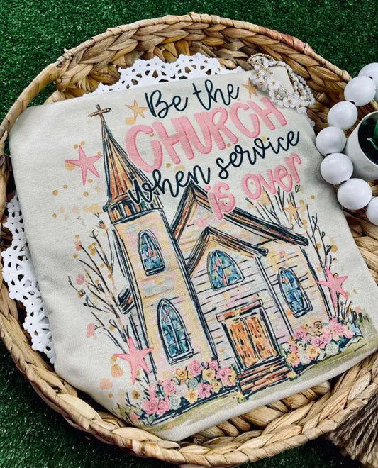 Be the Church When the Service Is Over T-Shirt