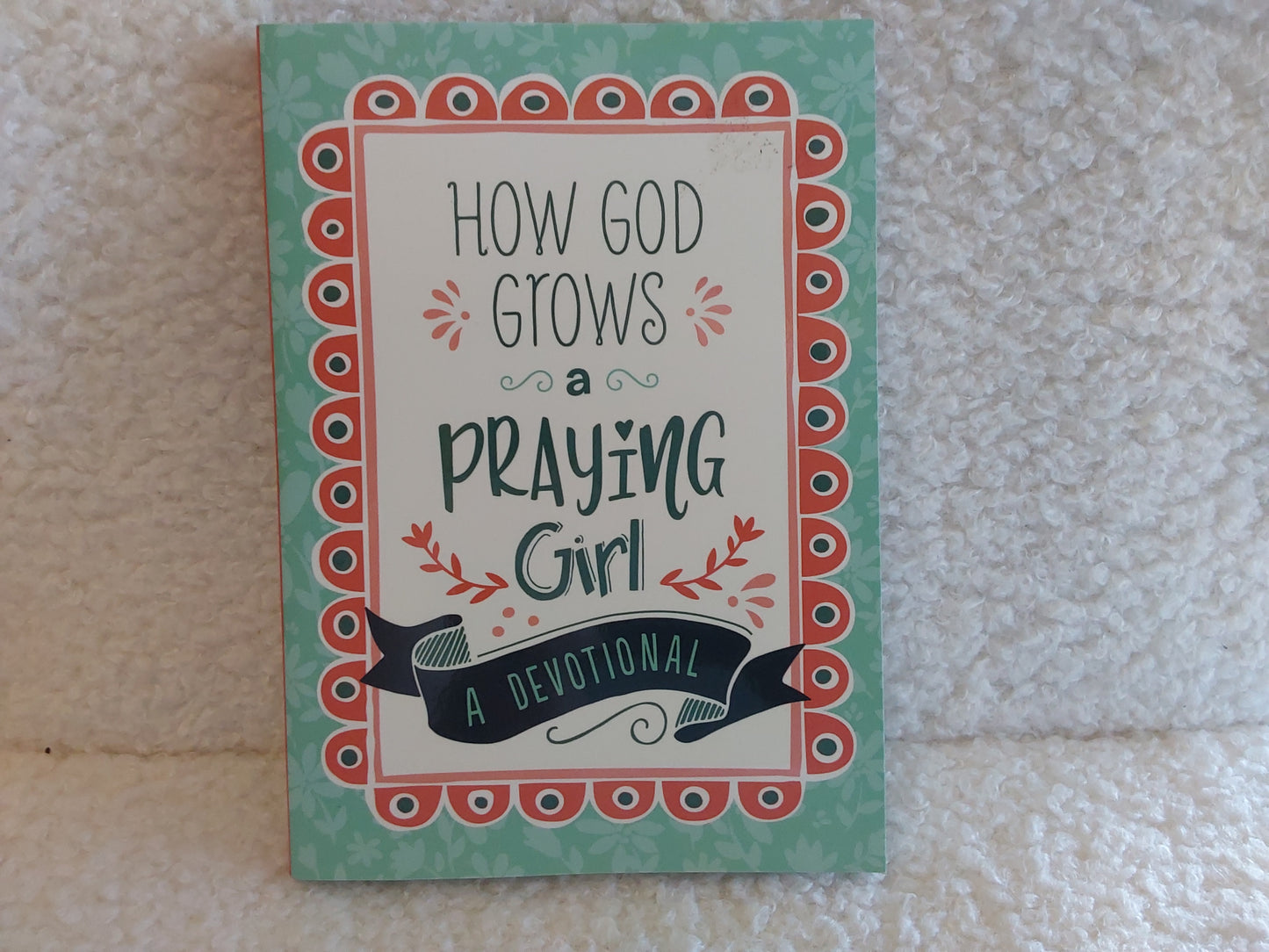 How God Grows a Praying Girl Devotional